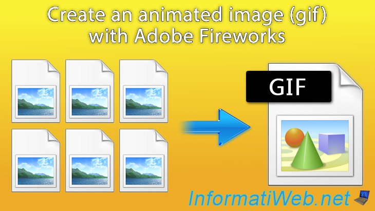 Create an animated image (gif) from a series of images with Adobe Fireworks  - Web - Tutorials - InformatiWeb
