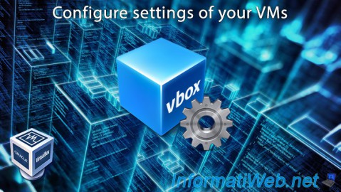 Understand and configure the settings of your virtual machines on VirtualBox 7.0 / 6.0 / 5.2