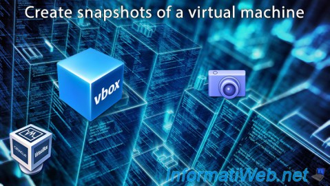  Create snapshots of a VirtualBox 7.0 / 6.0 / 5.2 virtual machine to save multiple states of it