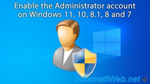 Enable the Administrator account on Windows 11, 10, 8.1, 8 and 7