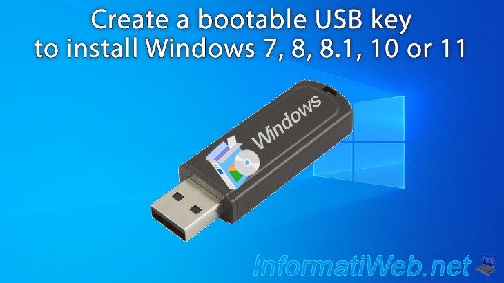 Storing Deskundige Infecteren Create a bootable USB key to install Windows 7, 8, 8.1, 10 or 11 (or their  server versions) - Windows - Tutorials - InformatiWeb
