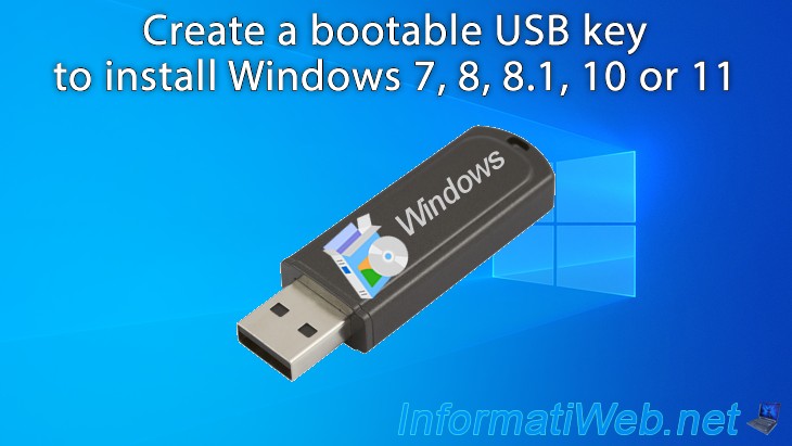 Vær tilfreds Vestlig fedme Create a bootable USB key to install Windows 7, 8, 8.1, 10 or 11 (or their  server versions) - Windows - Tutorials - InformatiWeb